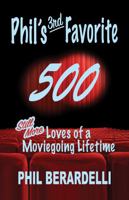 Phil's 3rd Favorite 500: Still More Loves of a Moviegoing Lifetime 1959307193 Book Cover