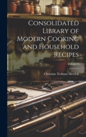 Consolidated Library of Modern Cooking and Household Recipes; Volume 3 1022807870 Book Cover