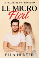 Le Micro Flirt: La magie de l'attraction (French Edition) 1456656988 Book Cover
