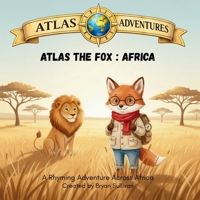 Atlas the Fox : Africa: A Rhyming Adventure Across Africa (Atlas Adventures) B0GZ4TRLTX Book Cover