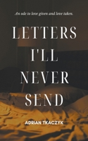 Letters I'll Never Send B0CKTXH7VK Book Cover