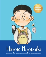 Hayao Miyazaki: A Story of a Little Dreamer Who Captivated the World with Animation Biography Book for Kids About Perseverance and Growth Mindset (World's Little Legends) 1997856085 Book Cover