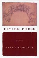 Divide These: Poems 1555974228 Book Cover