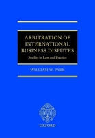 Arbitration of International Business Disputes: Studies in Law and Practice 0199286906 Book Cover