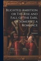 Blighted Ambition or The Rise and Fall of the Earl of Somerset a Romance 1022156233 Book Cover