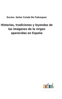 Historias, tradiciones y leyendas de las im�genes de la virgen aparecidas en Espa�a 3752485957 Book Cover