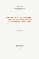 Histoire, Doxographie, Verite: Etudes Sur Aristote, Theophraste Et La Philosophie Presocratique 9042919051 Book Cover