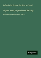 Pipelè, ossia, Il portinajo di Parigi: Melodramma giocoso in 3 atti (Italian Edition) 356321154X Book Cover