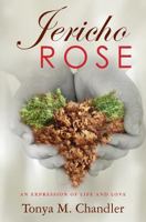 Jericho Rose: An Expression of Life and Love 1463649355 Book Cover
