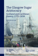 Glasgow's Sugar Aristocracy in the British Atlantic World, 1776 – 1838 1912702339 Book Cover