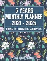 5 Year Monthly Planner 2021-2025: Dream it, Believe it, Achieve it: Floral Cover - Gift for Women Valentine's Day - 60 Months Yearly and Monthly Calendar B0949H4K1D Book Cover