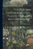 The Russian Thistle and Some Plants That are Mistaken for It 1022739190 Book Cover