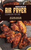 Air Fryer Cookbook for One: Easy to Make, Healthy and Delicious Air Fryer Recipes 1801796831 Book Cover