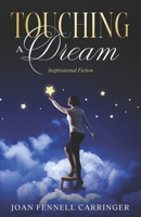 Touching A Dream: An Inspirational Fiction Story of Love, Forgiveness and Miracles 1511646748 Book Cover