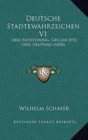 Deutsche Stadtewahrzeichen V1: Ihre Entstehung, Geschichte Und Deutung (1858) 116105698X Book Cover