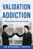Validation Addiction: Please Make me Feel Worthy B0F9WT2FQZ Book Cover