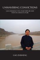 Unwavering Convictions: Gao Zhisheng's Ten-Year Torture and Faith in China's Future 1531004717 Book Cover