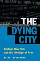 The Dying City: Postwar New York and the Ideology of Fear 146963306X Book Cover