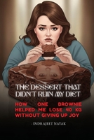 The Dessert That Didn't Ruin My Diet: How One Brownie Helped Me Lose 40 Kg Without Giving Up Joy B0GMWLWKKQ Book Cover