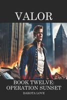 Valor Book Twelve: Operation Sunset B0DPVMJ7T4 Book Cover