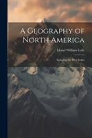 A Geography of North America: Including the West Indies 1020317108 Book Cover