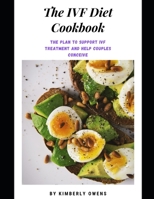 THE IVF DIET COOKBOOK: Learn Tons of Fertility-friendly Recipes and a Diet Plan to support IVF treatment and help couples conceive B09499CNFZ Book Cover