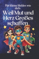 Für kleine Helden wie dich: Weil Mut und Herz Großes schaffen: Eine Geschichte über: Freundschaft, Respekt und Loyalität (German Edition) B0DSW94VWS Book Cover