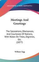 Meetings and Greetings: The Salutations, Obeisances and Courtesies of Nations 1165486733 Book Cover
