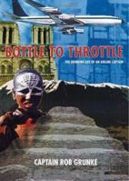BOTTLE TO THROTTLE ( THE DRINKING LIFE OF AN AIRLINE CAPTAIN ) 1412002389 Book Cover