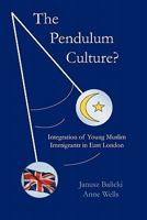 The Pendulum Culture?: Integration of Young Muslim Immigrants in East London 1426945817 Book Cover