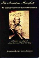 The American Manifesto: An Introduction to Foundationalism: A Commonsense Approach to Good Government and Social Well-Being 1583741526 Book Cover