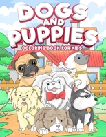 Dogs and Puppies Coloring Book For Kids: Puppy Coloring Book for Children Who Love Dogs B08R8F5F84 Book Cover