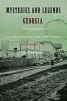 Mysteries and Legends of Georgia: True Stories of the Unsolved and Unexplained 0762754257 Book Cover