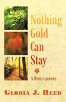 Nothing Gold Can Stay: A Reminiscence 1449720986 Book Cover