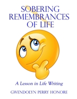 Sobering Remembrances of Life: A Lesson in Life Writing 1072311798 Book Cover