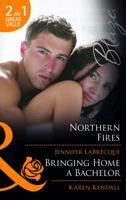Northern Fires / Bringing Home a Bachelor 0263893804 Book Cover
