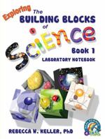 Exploring the Building Blocks of Science Book 1 Laboratory Notebook 1936114313 Book Cover