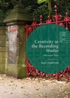 Creativity in the Recording Studio: Alternative Takes 3030016498 Book Cover