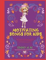 MOTIVATING SONGS FOR KIDS: I love my mother she is a unique flower and more 1730930743 Book Cover