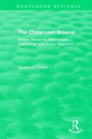 Classroom Arsenal: Military Research, Information Technology and Public Education (Education Policy Perspectives) 1850008035 Book Cover