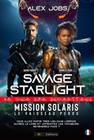 Savage Starlight - Mission 1 : Solaris, le vaisseau perdu (French Edition) 2487365005 Book Cover