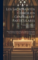 Los Sacrosantos Concilios Generales Y Particulares: Desde El Primero Celebrado Por Los Apostoles En Jerusalen Hasta El Tridentino Segun El Orden Cronologico De Su Celebracion 102120837X Book Cover