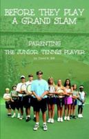 Before They Play a Grand Slam: Parenting the Junior Tennis Player 0974231703 Book Cover