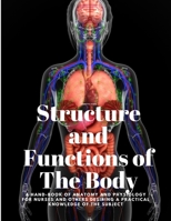 Structure and Functions of the Body; A Hand-Book of Anatomy and Physiology for Nurses and Others Desiring a Practical Knowledge of the Subject 1805478028 Book Cover