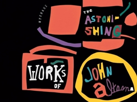 The Astonishing Works of John Altoon 1580933866 Book Cover
