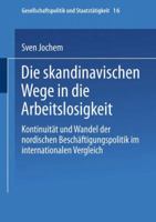 Die skandinavischen Wege in die Arbeitslosigkeit: Kontinuitat und Wandel der nordischen Beschaftigungspolitik im internationalen Vergleich (Gesellschaftspolitik und Staatstatigkeit) 381002175X Book Cover
