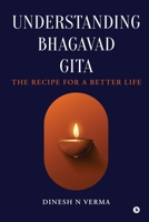 Understanding Bhagavad Gita: The Recipe for a Better Life B0FKNDNLXP Book Cover