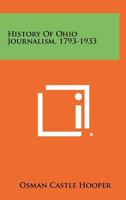 History of Ohio Journalism, 1793-1933 1258362139 Book Cover
