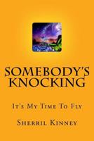 Somebody's Knocking: It's My Time To Fly 1537733109 Book Cover