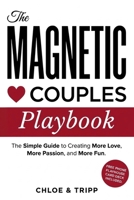 The Magnetic Couples Playbook: The Complete Self Help Couples Book for Better Communication, Deeper Connection, and Incredible Passion in Your Relationship. Includes a Bonus Digital Card Deck Game B0H8LK995Q Book Cover